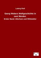 Georg Webers Weltgeschichte in zwei Bänden di Ludwig Rieß edito da Outlook Verlag