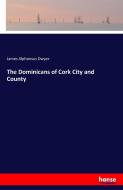 The Dominicans of Cork City and County di James Alphonsus Dwyer edito da hansebooks
