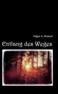 Entlang des Weges di Edgar A. Wenzel edito da Books on Demand