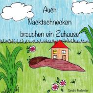 Auch Nacktschnecken brauchen ein Zuhause di Sandra Feldweber edito da Books on Demand