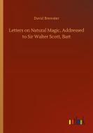 Letters on Natural Magic, Addressed to Sir Walter Scott, Bart di David Brewster edito da Outlook Verlag