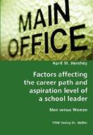 Factors Affecting The Career Path And Aspiration Level Of A School Leader - Men Versus Women di April M Hershey edito da Vdm Verlag Dr. Mueller E.k.