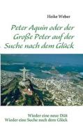 Peter Aquin oder der Große Peter auf der Suche nach dem Glück di Heike Weber edito da Books on Demand