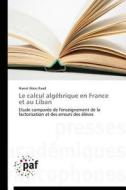 Le calcul algébrique en France et au Liban di Nawal Abou Raad edito da PAF