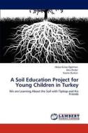 A Soil Education Project for Young Children in Turkey di Hülya Gülay Ogelman, Alev Önder, Nazmi Durkan edito da LAP Lambert Academic Publishing