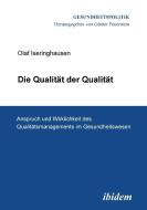 Die Qualität der Qualität. Anspruch und Wirklichkeit des Qualitätsmanagements im Gesundheitswesen. di Olaf Iseringhausen edito da ibidem