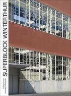 Superblock Winterthur - A Project With Architect Krischanitz di Hans-Peter Bartschi, Adolf Krischanitz, Axel Simon edito da Park Books