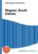 Wagner, South Dakota edito da Book On Demand Ltd.