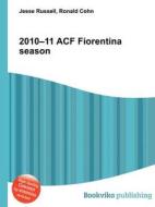 2010-11 Acf Fiorentina Season edito da Book On Demand Ltd.