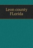 Leon County Florida di Leon County Farmer's Club edito da Book On Demand Ltd.