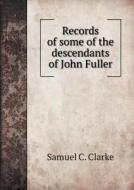 Records Of Some Of The Descendants Of John Fuller di Samuel C Clarke edito da Book On Demand Ltd.
