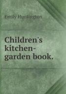 Children's Kitchen-garden Book di Emily Huntington edito da Book On Demand Ltd.