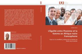 L'Égalité entre l'homme et la femme en Afrique noire francophone di NANGA SILUE edito da Editions universitaires europeennes EUE