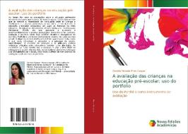 A avaliação das crianças na educação pré-escolar: uso do portfolio di Daniela Mafalda Pires Gaspar edito da Novas Edições Acadêmicas