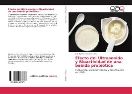 Efecto del Ultrasonido y Bioactividad de una bebida probiótica di Luis Ramiro Chacón Gurrola edito da EAE