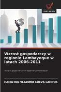Wzrost gospodarczy w regionie Lambayeque w latach 2006-2011 di Hamilton Vladimir Cueva Campos edito da Wydawnictwo Nasza Wiedza