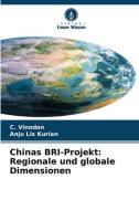 Chinas BRI-Projekt: Regionale und globale Dimensionen di C. Vinodan, Anju Lis Kurian edito da Verlag Unser Wissen