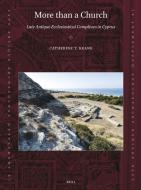 More Than a Church: Late Antique Ecclesiastical Complexes in Cyprus di Catherine T Keane edito da Brill