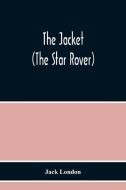 The Jacket (The Star Rover) di Jack London edito da Alpha Editions