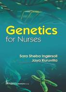 Genetics for Nurses di Sara Sheba Ingersoll, Jaya Kuruvilla edito da CBS PUB & DIST PVT LTD INDIA
