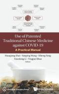 Use of Patented Traditional Chinese Medicine Against Covid-19: A Practical Manual edito da WORLD SCIENTIFIC PUB CO INC