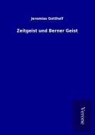Zeitgeist und Berner Geist di Jeremias Gotthelf edito da TP Verone Publishing