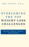 Overcoming the Top Weight Loss Challenges di Meg Propps edito da Nextone Inc