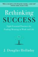 Success Is Not Enough: Eight Essential Practices for Finding Meaning in Work and Life di J. Douglas Holladay edito da HARPER ONE