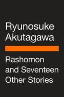 Rashomon and Seventeen Other Stories di Ryunosuke Akutagawa edito da PENGUIN GROUP