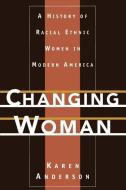 Changing Woman di Karen (Associate Professor of History Anderson edito da Oxford University Press Inc