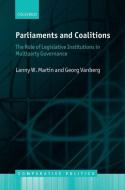 Parliaments and Coalitions: The Role of Legislative Institutions in Multiparty Governance di Lanny W. Martin, Georg Vanberg edito da OXFORD UNIV PR
