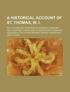 A Historical Account Of St. Thomas, W.i. di John P. Knox edito da General Books Llc