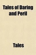 Tales Of Daring And Peril di Tales edito da General Books Llc