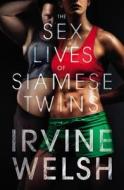 The Sex Lives Of Siamese Twins di Irvine Welsh edito da Vintage Publishing