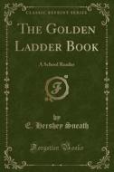 The Golden Ladder Book di E Hershey Sneath edito da Forgotten Books