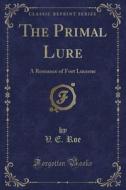 The Primal Lure di V E Roe edito da Forgotten Books