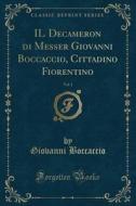 Il Decameron Di Messer Giovanni Boccaccio, Cittadino Fiorentino, Vol. 1 (classic Reprint) di Giovanni Boccaccio edito da Forgotten Books