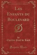 Les Enfants Du Boulevard (Classic Reprint) di Charles Paul De Kock edito da Forgotten Books