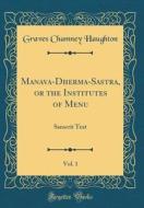 Mānava-Dherma-Sāstra, or the Institutes of Menu, Vol. 1: Sanscrit Text (Classic Reprint) di Graves Chamney Haughton edito da Forgotten Books