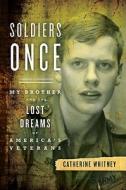 Soldiers Once di Catherine Whitney edito da The Perseus Books Group