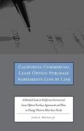 California Commercial Lease Option Purchase Agreements Line by Line: A Detailed Look at California Commercial Lease Option Purchase Agreements and How di John A. Messina edito da Aspatore Books