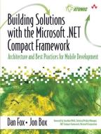 Building Solutions with the Microsoft .Net Compact Framework: Architecture and Best Practices for Mobile Development di Dan Fox, Jon Box edito da ADDISON WESLEY PUB CO INC