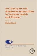Ion Transport And Membrane Interactions In Vascular Health And Disease edito da Elsevier Science & Technology