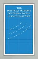 The Political Economy of Foreign Policy in Southeast Asia di David Wurfel, Bruce Burton edito da Palgrave Macmillan