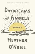Daydreams of Angels di Heather O'Neill edito da Farrar, Strauss & Giroux-3PL