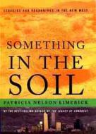 Something In The Soil di Patricia Nelson Limerick edito da Ww Norton & Co