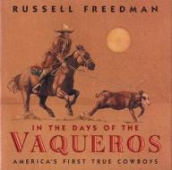 In the Days of the Vaqueros: America's First True Cowboys di Russell Freedman edito da Clarion Books