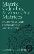 Matrix Calculus and Zero-One Matrices di Darrell A. Turkington edito da Cambridge University Press