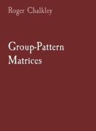 Group-Pattern Matrices di Roger Chalkley edito da Roger Chalkley