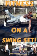 Fitness on a Swing Set di Karen M. Goeller, Brian Dowd edito da Gymnastics Stuff